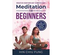 Meditation for Beginners: Results in 10 Days with Just 10 Minutes a Day (A series exploring the connection between your body, emotions and energy, with simple tools to restore greater well-being.)