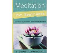 Meditation for Beginners: Techniques for Awareness, Mindfulness & Relaxation (Llewellyn's For Beginners)