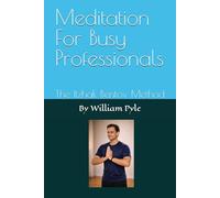 Meditation For Busy Professionals: The Itzhak Bentov Method: 1 (The Busy Professional’s Wellness Series)