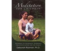 Meditation for Children: Pathways to Happiness, Harmony, Creativity & Fun for the Family