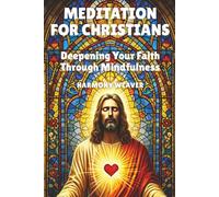 Meditation for Christians: Deepening Your Faith Through Mindfulness