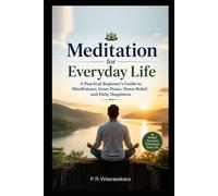 Meditation for Everyday Life: A Practical Beginner's Guide to Mindfulness, Inner Peace, Stress Relief, and Daily Happiness