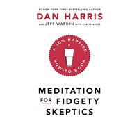 Meditation For Fidgety Skeptics: A 10% Happier How-To Book