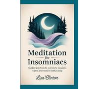 Meditation for Insomniacs: Guided Practices to Overcome Sleepless Nights and Restore Restful Sleep