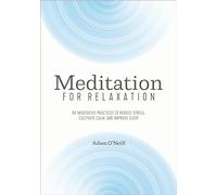 Meditation for Relaxation: 60 Meditative Practices to Reduce Stress, Cultivate Calm, and Improve Sleep