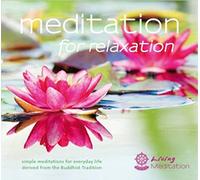 Meditation for Relaxation: Meditations to Relax Body and Mind: Simple Meditations for Everyday Life Derived from the Buddhist Tradition