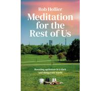 Meditation for the Rest of Us : Boosting optimism in a dark and dangerous world