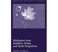 Meditation from Buddhist, Hindu, and Taoist Perspectives – American University Studies 296