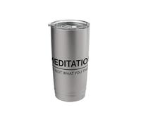 Meditation is Not What You Think Meditating Relaxation Relax Stainless Steel Insulated Tumbler