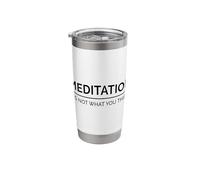 Meditation is Not What You Think Meditating Relaxation Relax Stainless Steel Insulated Tumbler