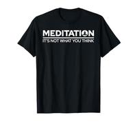 Meditation Is Not What You Think Meditating Relaxation Relax T-Shirt