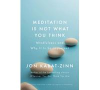 Meditation is Not What You Think : Mindfulness and Why It Is So Important