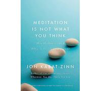 Meditation is Not What You Think : Mindfulness and Why It Is So Important