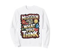 Meditation It’s Not What You Think Quote Sweatshirt