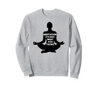 Meditation It's Not What You Think T-Shirt Zen Mindfulness Sweatshirt