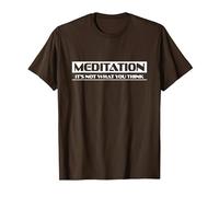Meditation It's not What You Think Tee T-Shirt, Men, Brown, X-Large