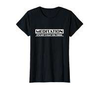 Meditation It's not What You Think Tee T-Shirt, Women, Black, X-Small