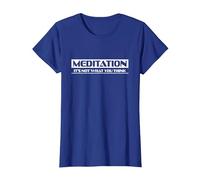 Meditation It's not What You Think Tee T-Shirt, Women, Royal Blue, Small