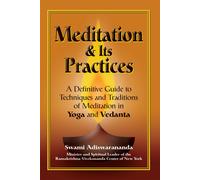 Meditation & Its Practices : A Definitive Guide to Techniques and Traditions of Meditation in Yoga and Vedanta