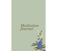 Meditation Journal: Write Your Practice, Notice Your Progress, and Explore What Your Mind and Heart Need