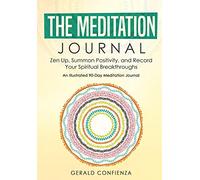 Meditation Journal: Zen Up, Summon Positivity, and Record Your Spiritual Breakthroughs. An Illustrated 90 Day Meditation Journal.