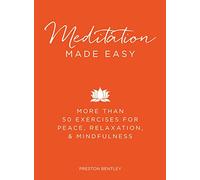 Meditation Made Easy: More Than 50 Exercises for Peace, Relaxation, and Mindfulness (Made Easy Series)