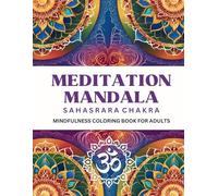 Meditation Mandala - Sahasrara Chakra: Mindfulness Coloring Book For Adults