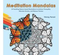 Meditation Mandalas : 24 Soothing Nature-Based Illustrations to Achieve Tranquility, Alleviate Anxiety, and Release Tension