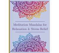 Meditation Mandalas for Relaxation & Stress Relief: A Creative Path to Self-Care, Healing, and Personal Growth
