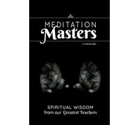 Meditation Masters: Spiritual Wisdom From Our Greatest Teachers