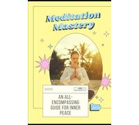 Meditation Mastery: An All-Encompassing Guide for Inner Peace