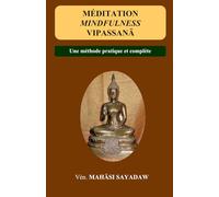 Méditation Mindfulness Vipassana: Pratique de base bouddhiste de la Pleine Attention (Mindfulness Vipassanā et Dhamma par Mahāsi Sayadaw)