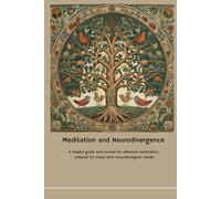 MEDITATION & NEURODIVERGENCE: A helpful guide and journal for effective meditation, tailored for those with neurodivergent needs .