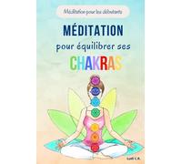 Méditation pour équilibrer ses chakras: Méditation sur les chakras pour les débutants