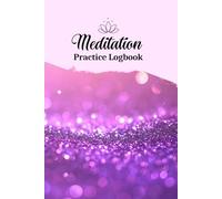 Meditation Practice Logbook - 6x9, 122 Pages for Intention Tracking, Challenges, Reflections & Mindful Progress: A Guided Space to Record Practice ... Daily Challenges, and Personal Observations
