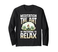 Meditation The Art of Pretending to Relax Yoga Long Sleeve T-Shirt