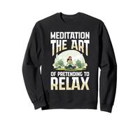 Meditation The Art Of Pretending To Relax Yoga Sweatshirt