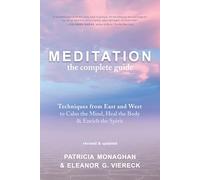Meditation: The Complete Guide: Techniques from East and West to Calm the Mind, Heal the Body, and Enrich the Spirit