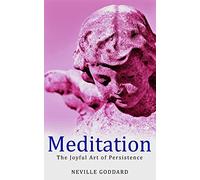 Meditation: The Joyful Art of Persistence (Neville Explains the Bible)