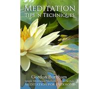 Meditation Tips 'n Techniques: Simple Meditation Methods, Guides & Aids