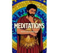 Meditations : A Stoic Classic of Wisdom, Discipline and Inner Peace