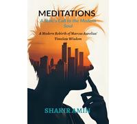 Meditations - A Stoic's Call to the Modern Soul: A Modern Rebirth of Marcus Aurelius' Timeless Wisdom