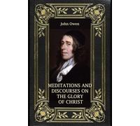 Meditations and Discourses on the Glory of Christ