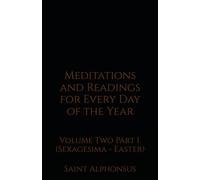 Meditations and Readings for Every Day of the Year: Volume Two Part I. (Sexagesima - Easter)