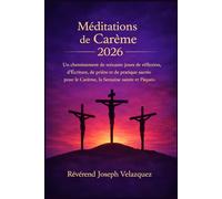 Méditations de Carême 2026: Un cheminement de soixante jours de réflexion, d'Écriture, de prière et de pratique sacrée pour le Carême , la Semaine sainte et Pâques