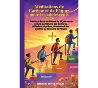 Méditations de Carême et de Pâques pour adolescents 2026: Parcours defoi chrétienne de 40 jours avec lecture quotidienne des Écritures, réflexions et prières, du mercredi des Cendres au dimanche de P