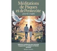 Méditations de Pâques et de Pentecôte pour les couples: Réflexions quotidiennes pour renouveler l'engagement, la confiance et l'intimité spirituelle