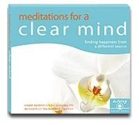 Meditations for a Clear Mind: Finding Happiness from a Different Source