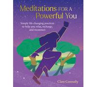 Meditations for a Powerful You : Simple Life-Changing Practices to Help You Relax, Recharge, and Reconnect