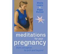 Meditations for your pregnancy: From Conception to Birth and Beyond
